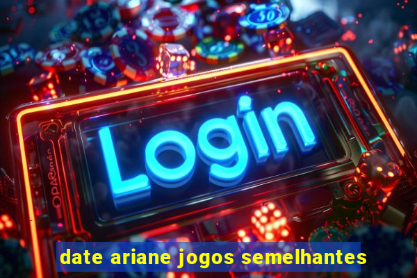 date ariane jogos semelhantes